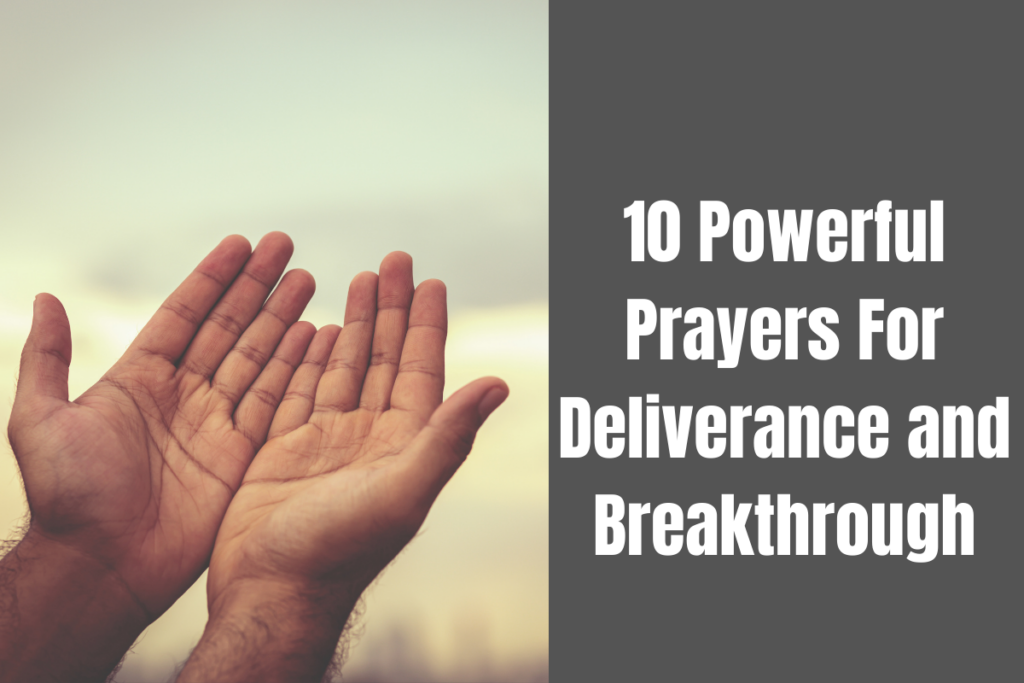 10 Powerful Prayers For Deliverance and Breakthrough