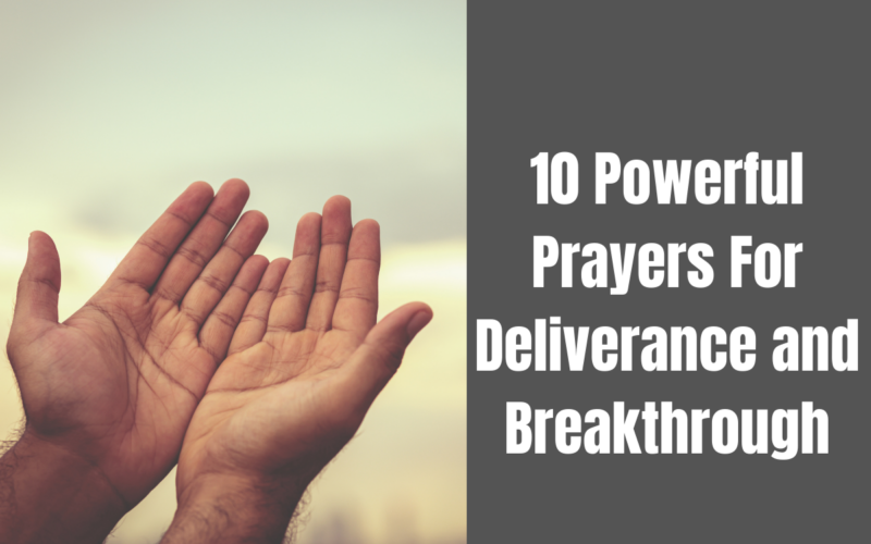 10 Powerful Prayers For Deliverance and Breakthrough