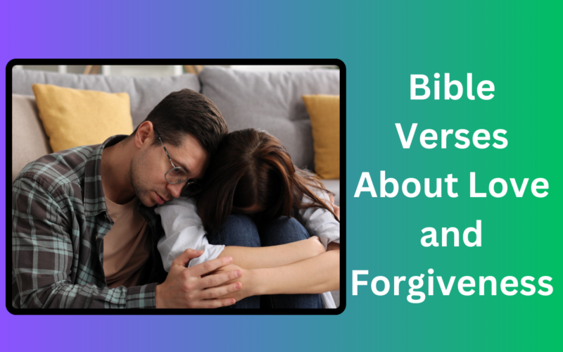 Bible Verses About Love and Forgiveness