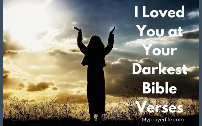 I Loved You at Your Darkest Bible Verses