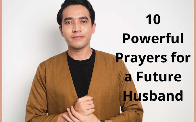 10 Powerful Prayers for a Future Husband