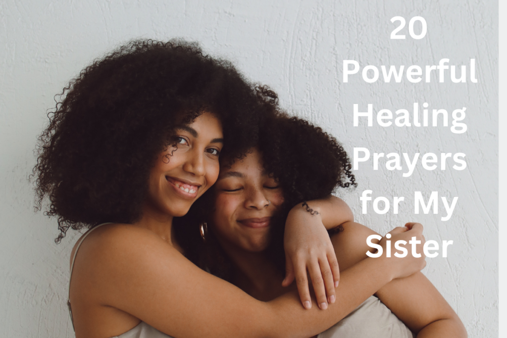 20 Powerful Healing Prayers for My Sister