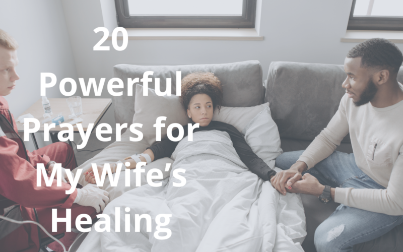 20 Powerful Prayers for My Wife’s Healing