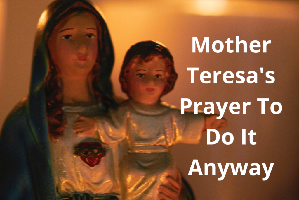 Mother Teresa's Prayer To Do It Anyway