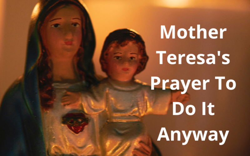 Mother Teresa's Prayer To Do It Anyway