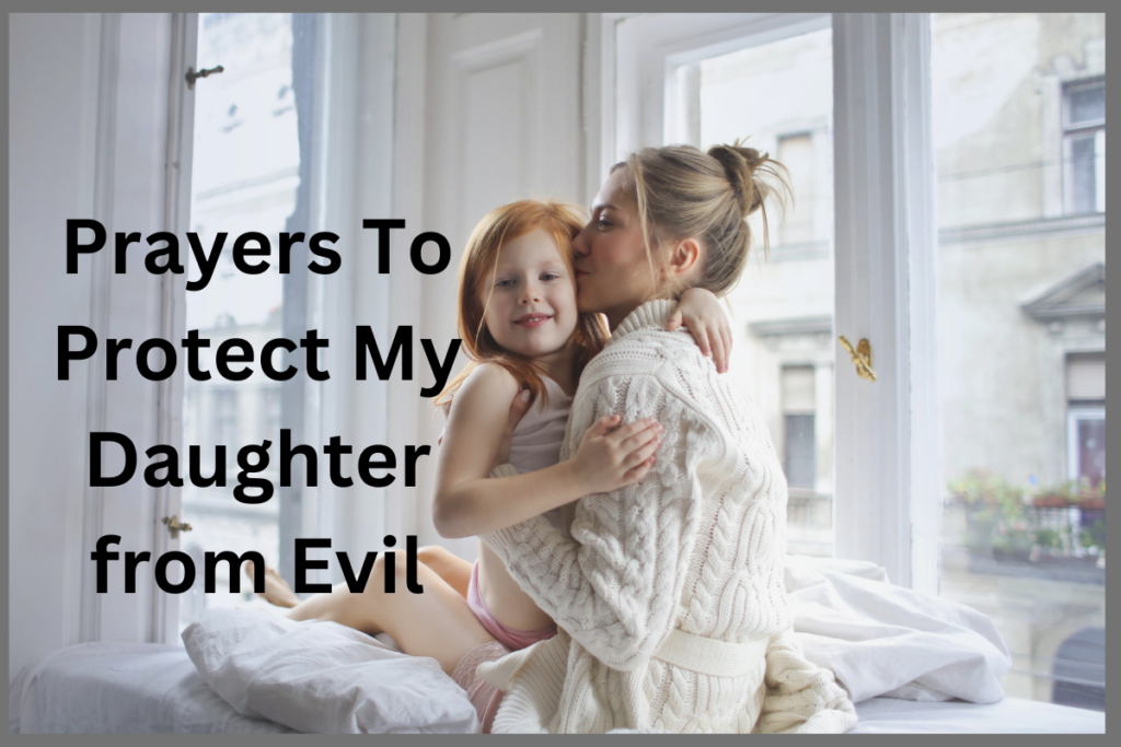 Prayers To Protect My Daughter from Evil