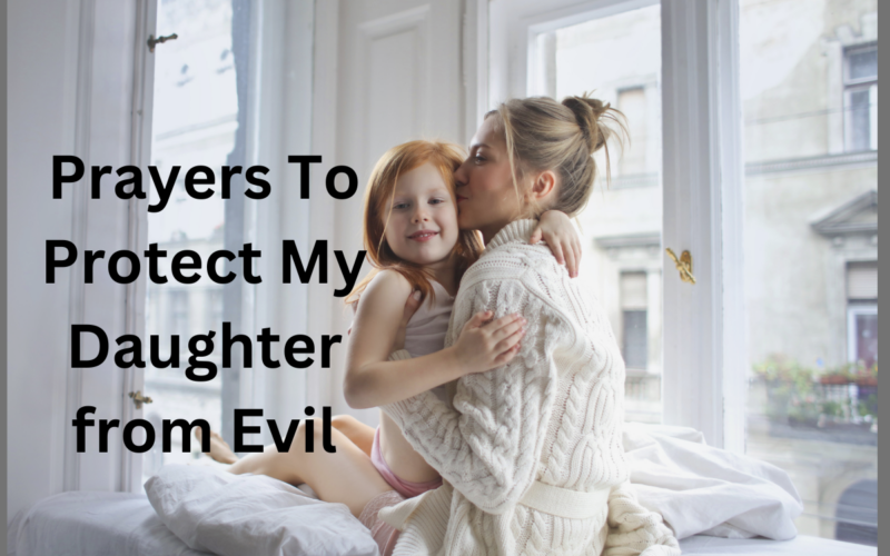 Prayers To Protect My Daughter from Evil