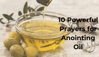 10 Powerful Prayers for Anointing Oil