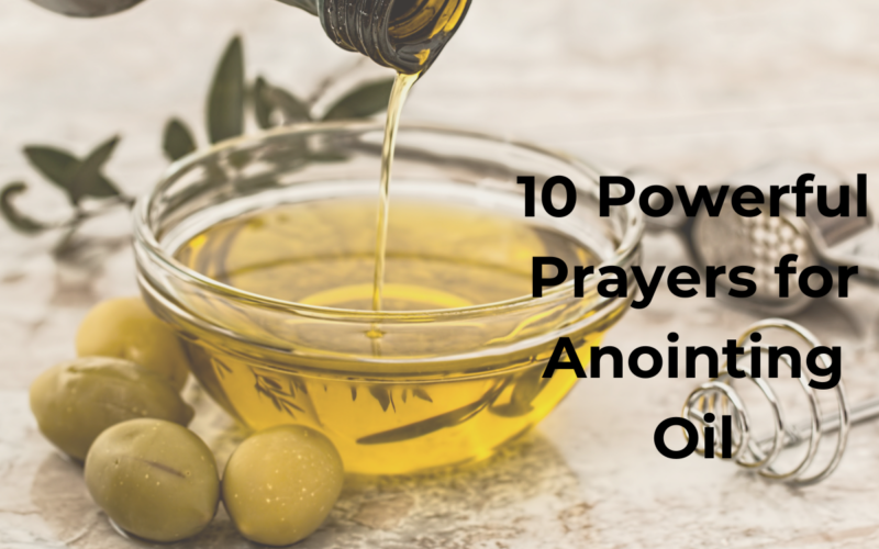 10 Powerful Prayers for Anointing Oil