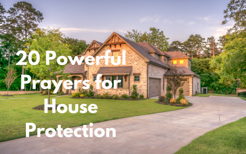 20 Powerful Prayers for House Protection