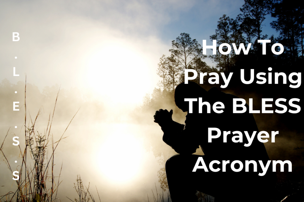 How To Pray Using The BLESS Prayer Acronym