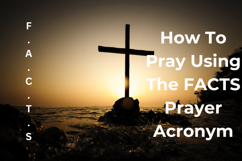 How To Pray Using The FACTS Prayer Acronym