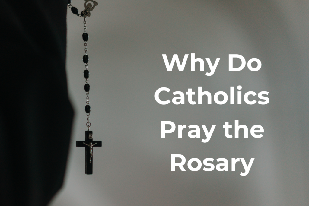 Why Do Catholics Pray the Rosary