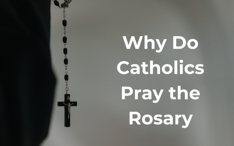 Why Do Catholics Pray the Rosary