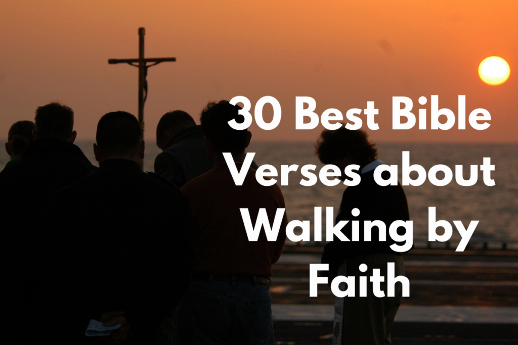 30 Best Bible Verses about Walking by Faith