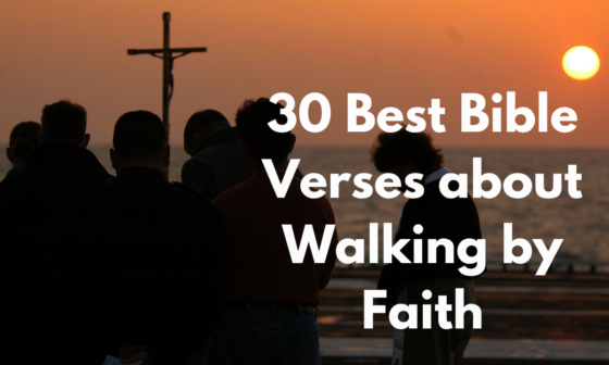 30 Best Bible Verses about Walking by Faith