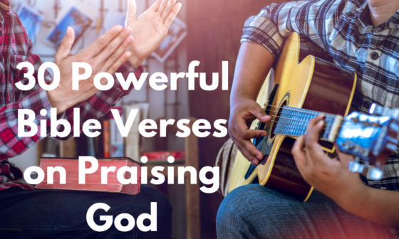 30 Powerful Bible Verses on Praising God