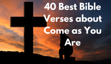 40 Best Bible Verses about Come as You Are