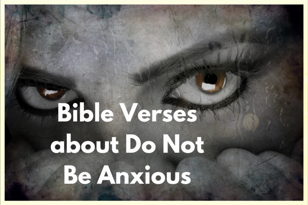 Bible Verses about Do Not Be Anxious