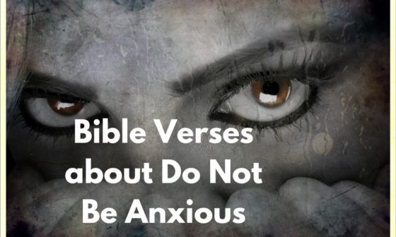Bible Verses about Do Not Be Anxious