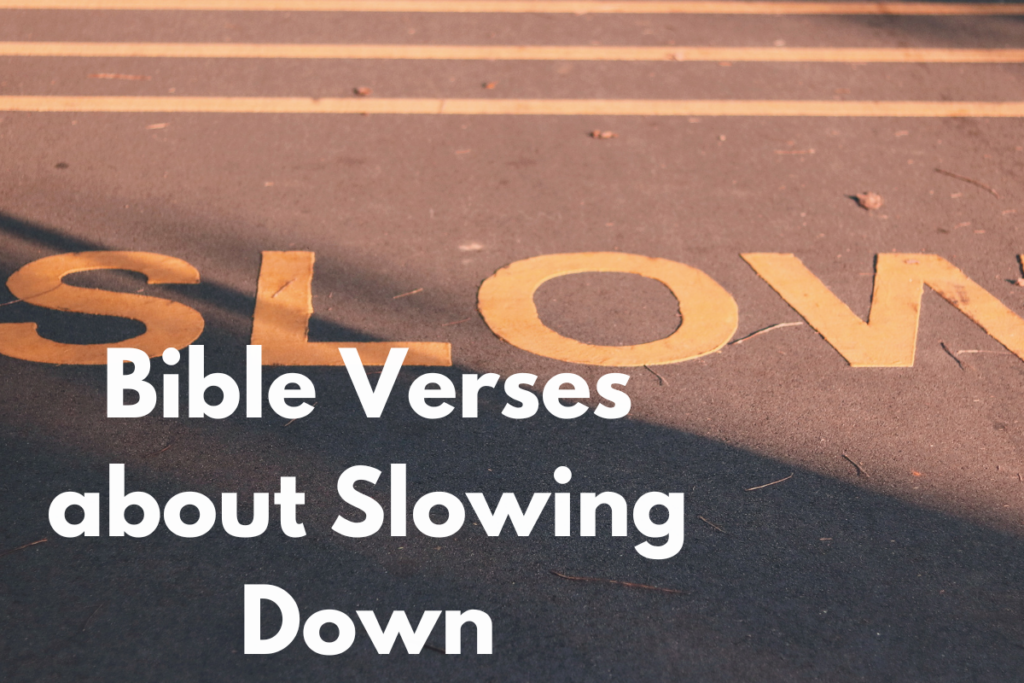 Bible Verses about Slowing Down