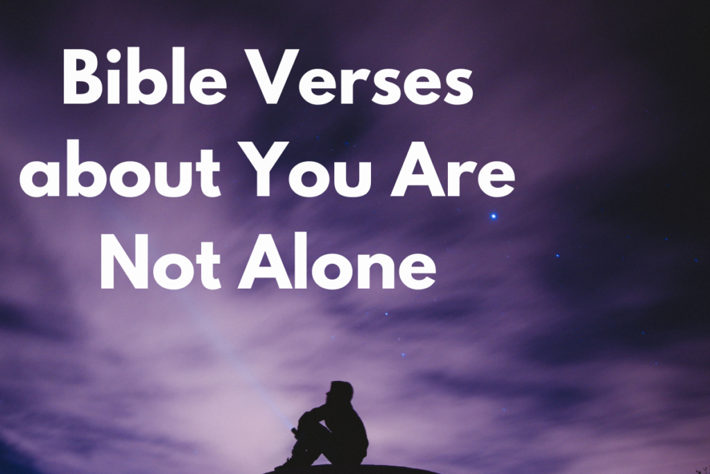 Bible Verses about You Are Not Alone