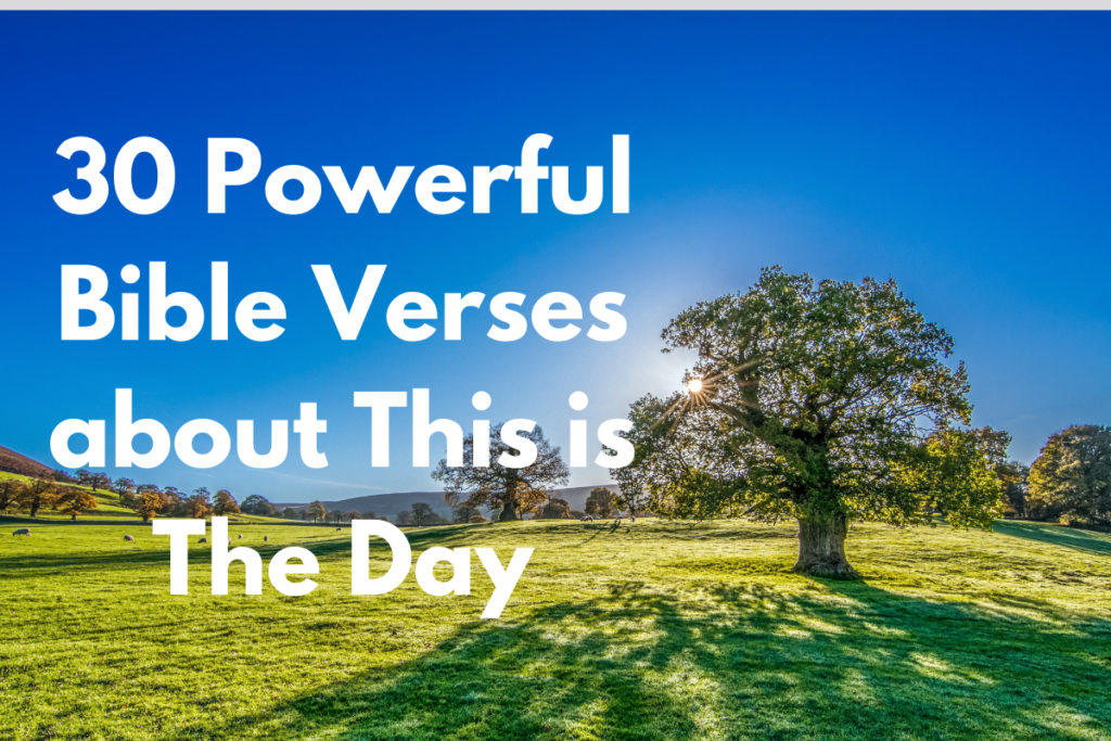 30 Powerful Bible Verses about This is The Day