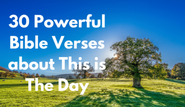 30 Powerful Bible Verses about This is The Day