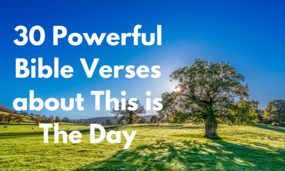 30 Powerful Bible Verses about This is The Day