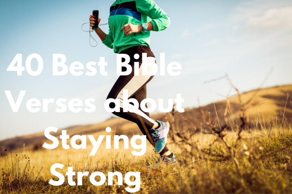 40 Best Bible Verses about Staying Strong