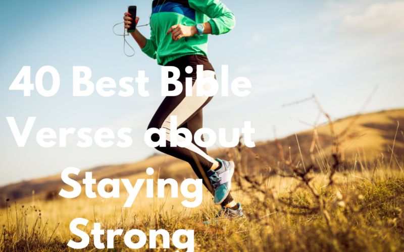 40 Best Bible Verses about Staying Strong