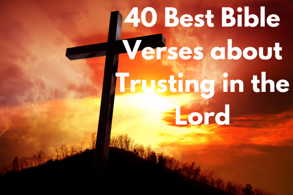 40 Best Bible Verses about Trusting in the Lord