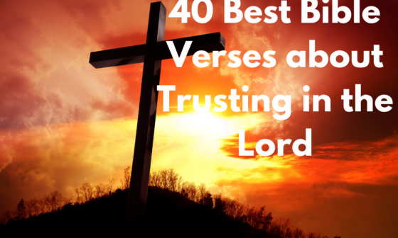 40 Best Bible Verses about Trusting in the Lord