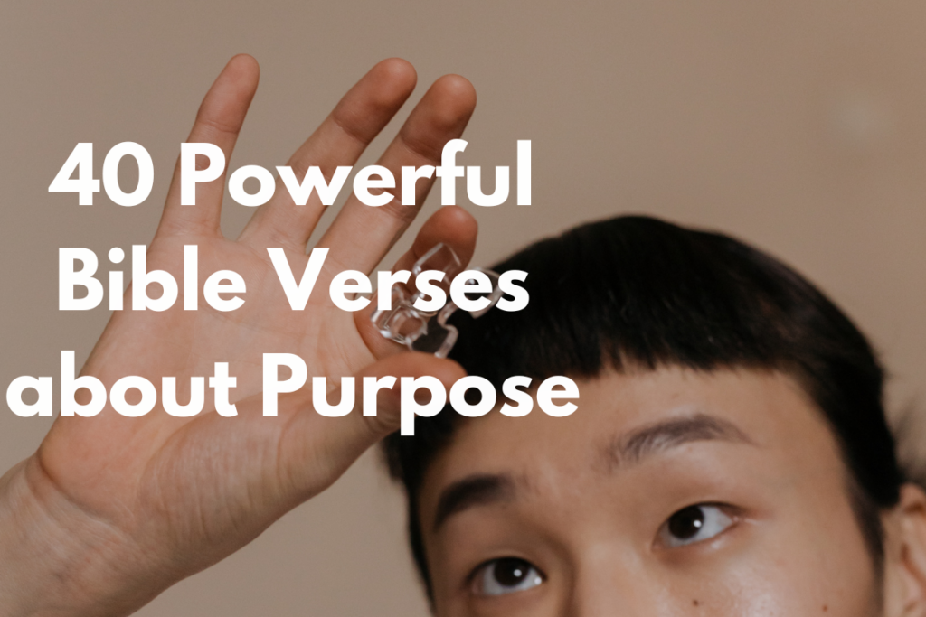 40 Powerful Bible Verses about Purpose