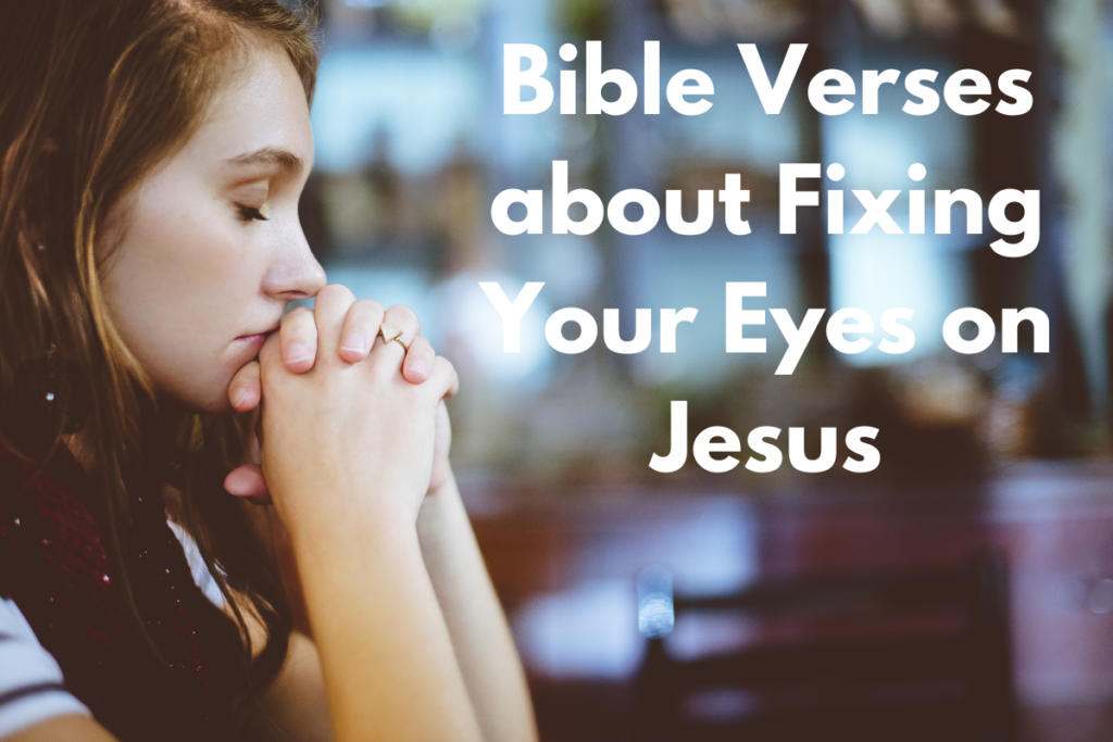 Bible Verses about Fixing Your Eyes on Jesus