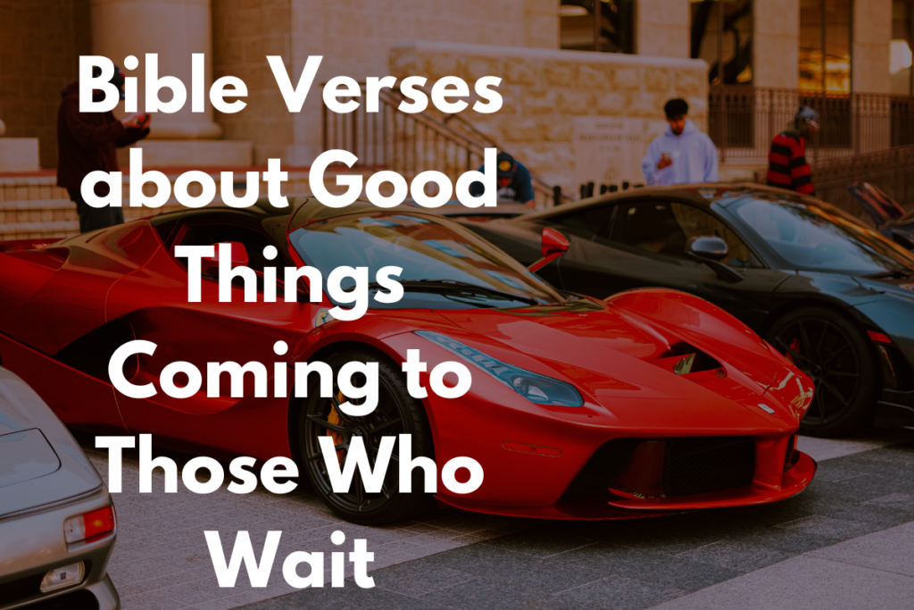 Bible Verses about Good Things Coming to Those Who Wait