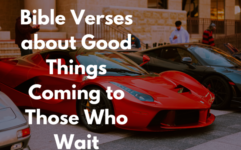 Bible Verses about Good Things Coming to Those Who Wait