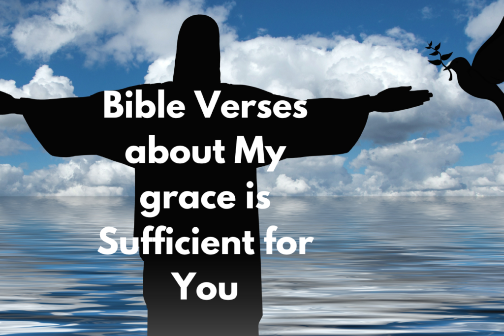 Bible Verses about My grace is Sufficient for You