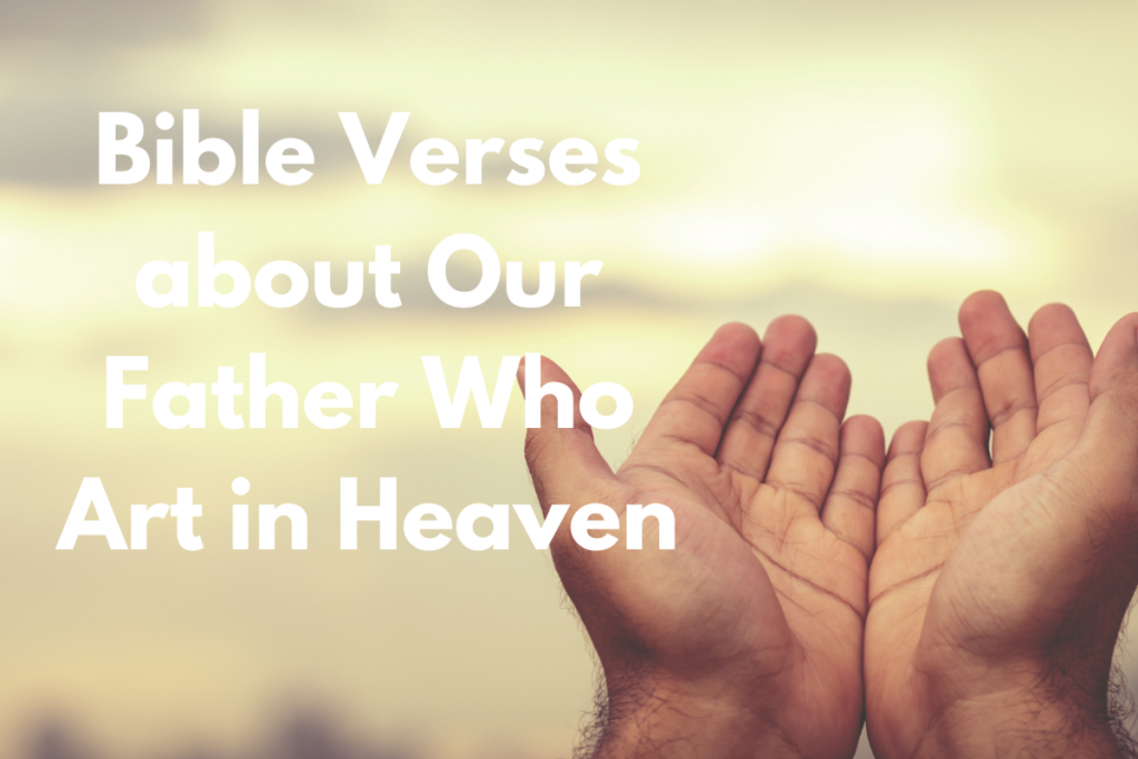 Bible Verses about Our Father Who Art in Heaven