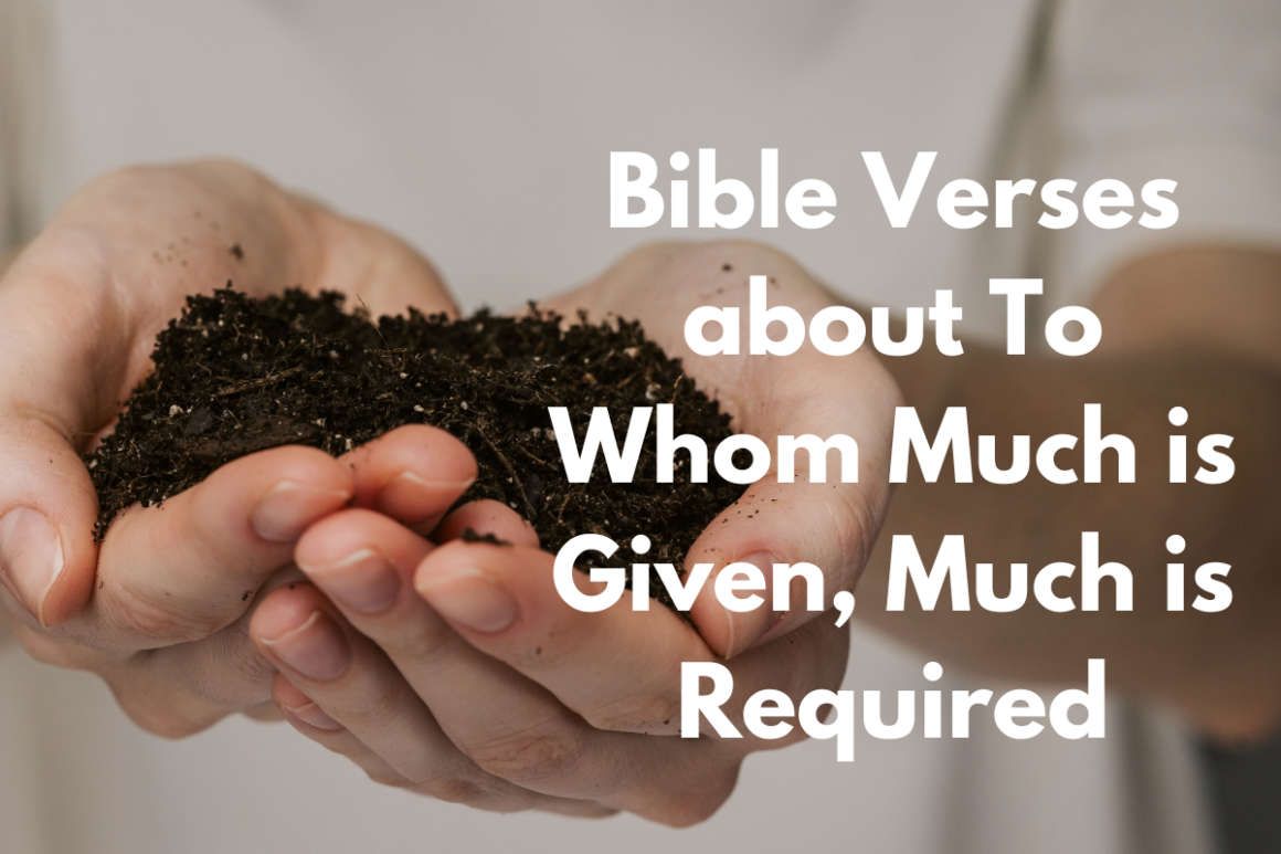 Inasmuch Scripture Bible Verses About To Whom Much Is Given, Much Is Required - LoveFlocks
