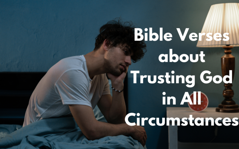 Bible Verses about Trusting God in All Circumstances