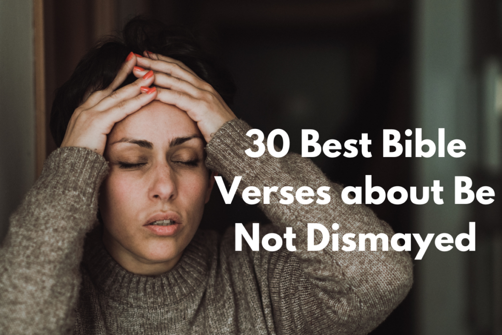 30 Best Bible Verses about Be Not Dismayed