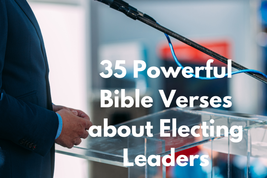 35 Powerful Bible Verses about Electing Leaders