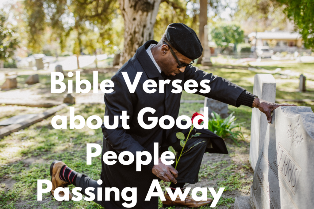 Bible Verses about Good People Passing Away