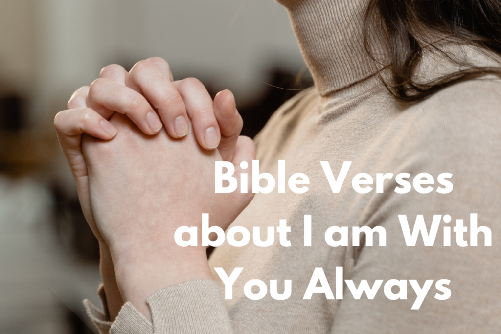 Bible Verses about I am With You Always