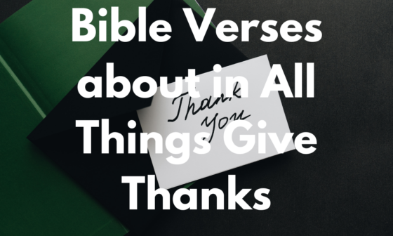 Bible Verses about in All Things Give Thanks