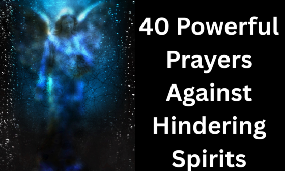 40 Powerful Prayers Against Hindering Spirits