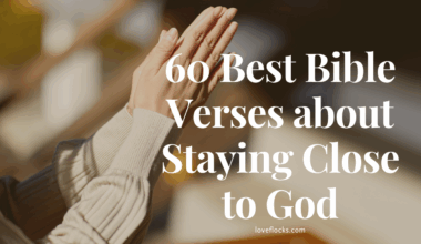 60 Best Bible Verses about Staying Close to God