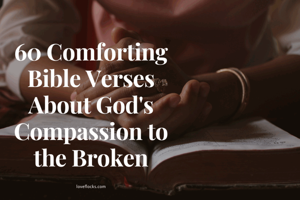 60 Comforting Bible Verses About God's Compassion to the Broken