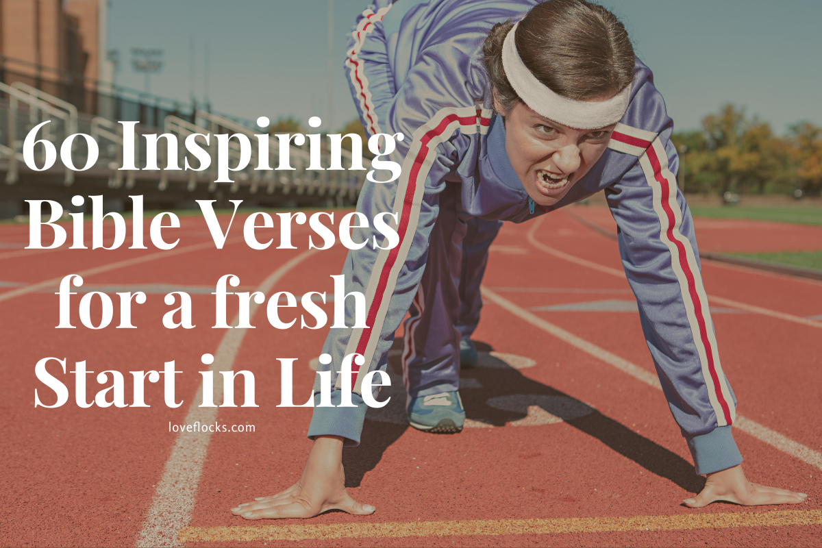 60 Inspiring Bible Verses For A Fresh Start In Life - LoveFlocks